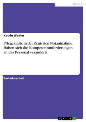 Pflegekräfte in der Zentralen Notaufnahme. Haben sich die Kompetenzanforderungen an das Personal verändert?