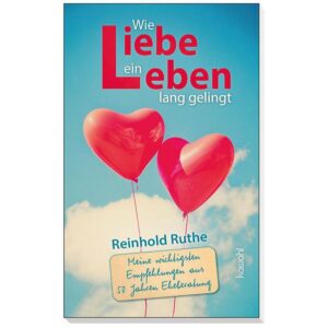 Wie Liebe ein Leben lang gelingt