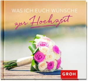 Was ich euch wünsche zur Hochzeit