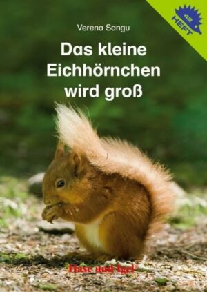 Das kleine Eichhörnchen wird groß / Igelheft 42