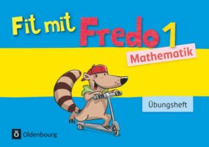 Fredo - Mathematik - Zu Ausgabe A - 2015 und Ausgabe B - 1. Schuljahr