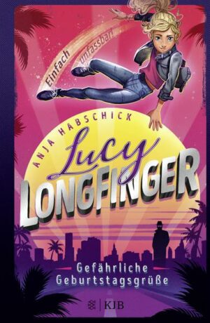 Lucy Longfinger – einfach unfassbar!: Gefährliche Geburtstagsgrüße