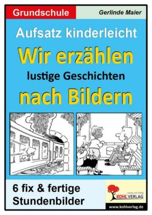 Aufsatz kinderleicht - Wir erzählen lustige Geschichten nach Bildern