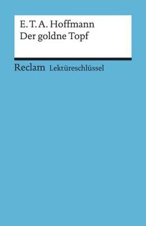 Lektüreschlüssel zu E.T.A. Hoffmann: Der goldne Topf