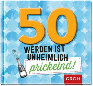 50 werden ist unheimlich prickelnd!