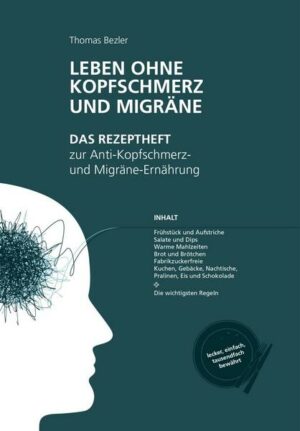 Leben ohne Kopfschmerz und Migräne - Das Rezeptheft zur Anti-Kopfschmerz- und Migräne-Ernährung