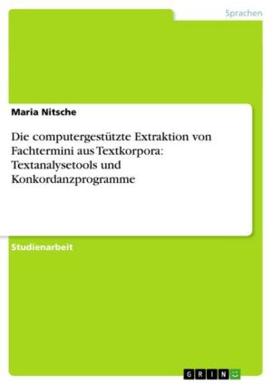 Die computergestützte Extraktion von Fachtermini aus Textkorpora: Textanalysetools und Konkordanzprogramme