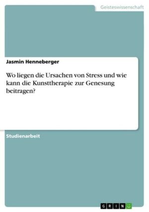 Wo liegen die Ursachen von Stress und wie kann die Kunsttherapie zur Genesung beitragen?