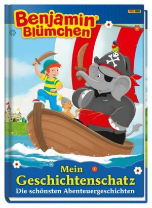 Benjamin Blümchen: Mein Geschichtenschatz: Die schönsten Abenteuergeschichten