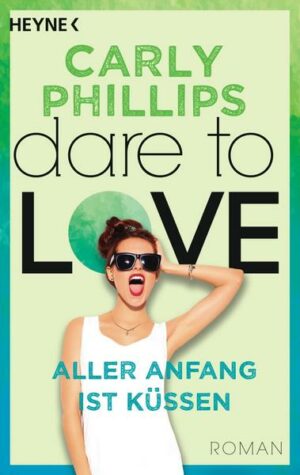 Aller Anfang ist küssen / Dare to Love Bd. 7