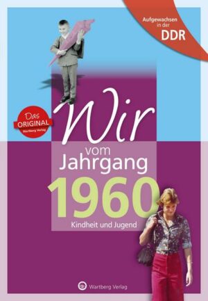 Aufgewachsen in der DDR - Wir vom Jahrgang 1960 - Kindheit und Jugend