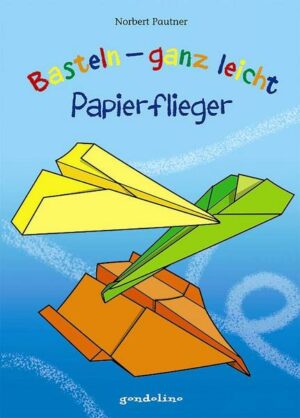 Basteln - ganz leicht Papierflieger