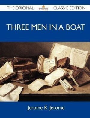 Three Men in a Boat - The Original Classic Edition
