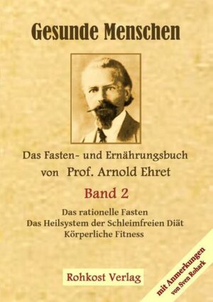 Gesunde Menschen Band 2 - Das Fasten - und Ernährungsbuch von Prof. Arnold Ehret