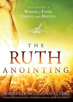 The Ruth Anointing: Becoming a Woman of Faith