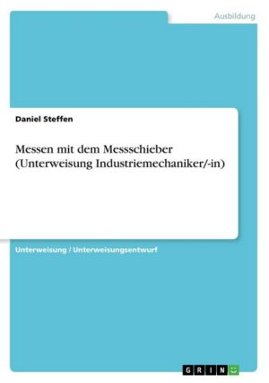 Messen mit dem Messschieber (Unterweisung Industriemechaniker/-in)