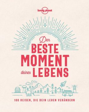 Lonely Planet Der beste Moment deines Lebens