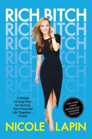 Rich Bitch: A Simple 12-Step Plan for Getting Your Financial Life Together...Finally