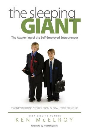 The Sleeping Giant: The Awakening of the Self-Employed Entrepreneur. Twenty Inspiring Stories from Global Entrepreneurs.