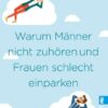 Warum Männer nicht zuhören und Frauen schlecht einparken