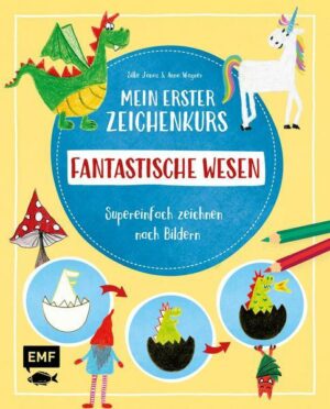 Mein erster Zeichenkurs – Fantastische Wesen: Einhorn