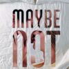 Maybe Not