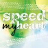 Speed My Heart