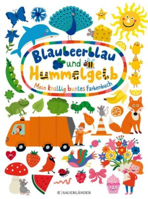 Blaubeerblau und Hummelgelb Mein knallig buntes Farbenbuch