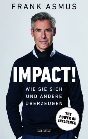 Impact. Wie Sie sich und andere �berzeugen - The Power of Influence. Rhetorik un