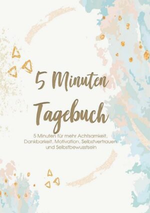 Das 5 Minuten Tagebuch - 5 Minuten für mehr Achtsamkeit