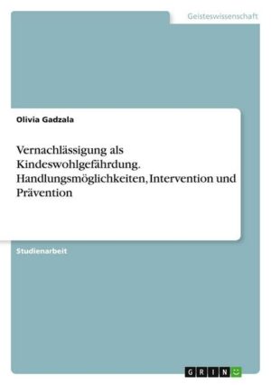 Vernachlässigung als Kindeswohlgefährdung. Handlungsmöglichkeiten