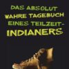 Das absolut wahre Tagebuch eines Teilzeit-Indianers