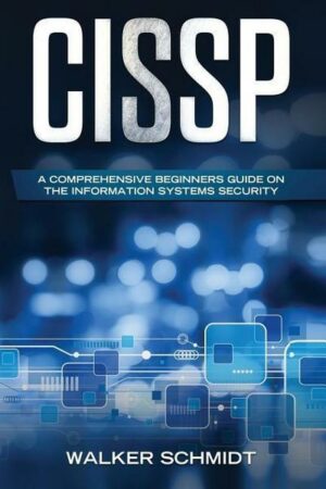 Cissp: A Comprehensive Beginners Guide on the Information Systems Security