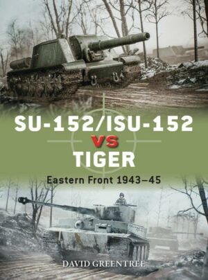 Su-152/Isu-152 Vs Tiger: Eastern Front 1943-45