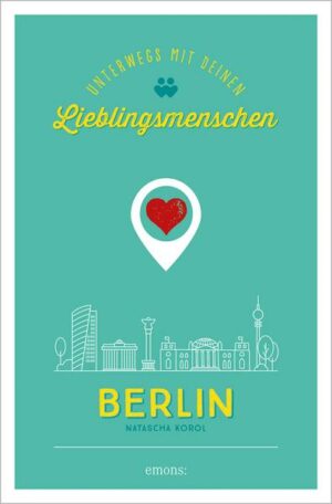Berlin. Unterwegs mit deinen Lieblingsmenschen