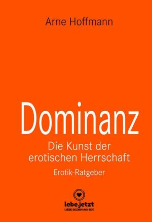 Dominanz - Die Kunst der erotischen Herrschaft | Erotischer Ratgeber