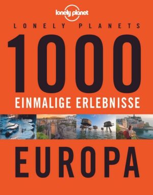 Lonely Planets 1000 einmalige Erlebnisse Europa