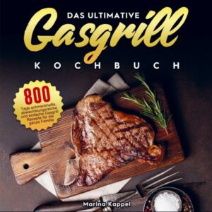Das ultimative Gasgrill Kochbuch