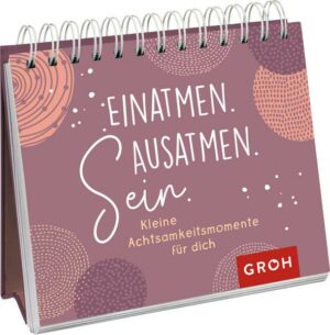 Einatmen. Ausatmen. Sein. - Kleine Achtsamkeitsmomente für dich