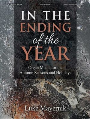 In the Ending of the Year: Organ Music for the Autumn Seasons and Holidays