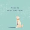 Wenn du einen Hund liebst