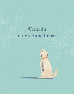 Wenn du einen Hund liebst