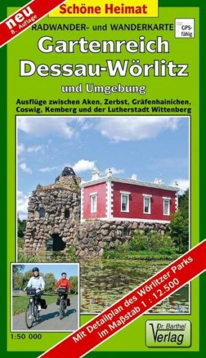 Gartenreich Dessau-Wörlitz und Umgebung 1 : 50 000. Radwander- und Wanderkarte