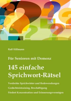 Für Senioren mit Demenz: 145 einfache Sprichwort-Rätsel - verdrehte Sprichwörter und Redewendungen - Gedächtnistraining