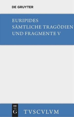 Euripides: Sämtliche Tragödien und Fragmente / Orestes. Iphigenie in Aulis. Die Mänaden