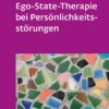 Behaviorale Ego-State-Therapie bei Persönlichkeitsstörungen (Leben lernen