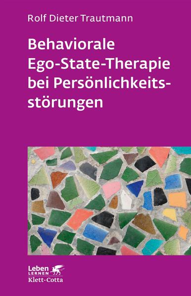 Behaviorale Ego-State-Therapie bei Persönlichkeitsstörungen (Leben lernen