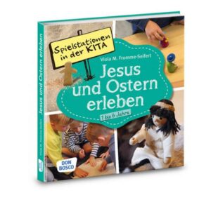 Spielstationen in der Kita. Jesus und Ostern erleben. 1 bis 6 Jahre
