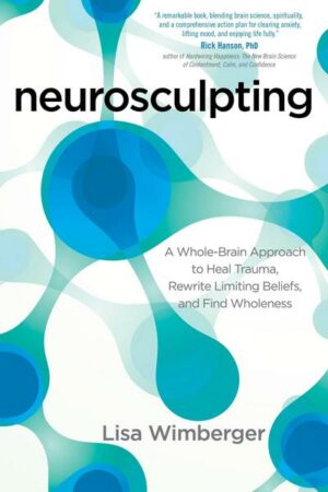 Neurosculpting: A Whole-Brain Approach to Heal Trauma