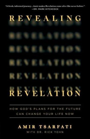 Revealing Revelation: How God's Plans for the Future Can Change Your Life Now